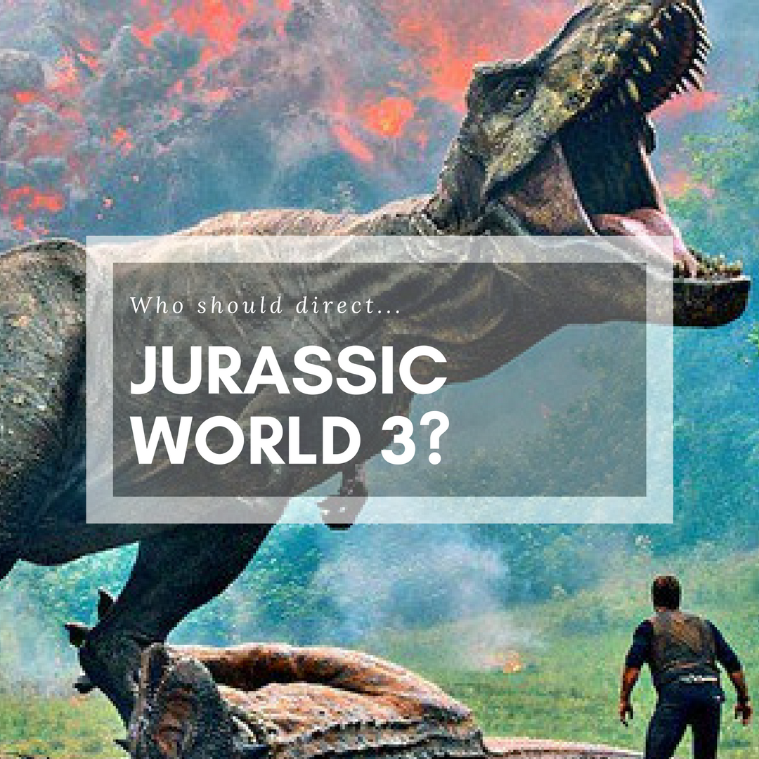 Who should direct Jurassic World 3