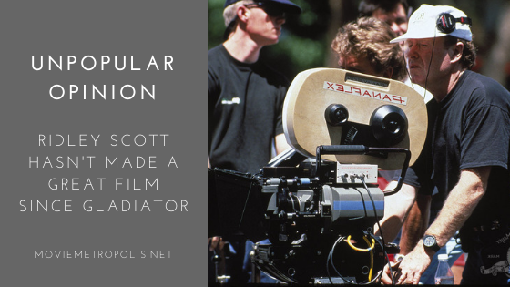 Ridley Scott hasn't made a great film since Gladiator