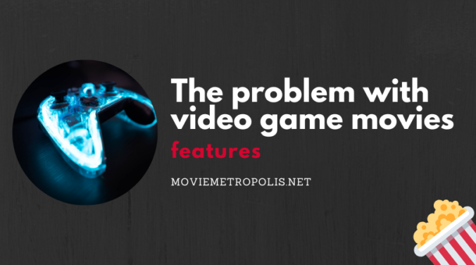The problem with video game movies