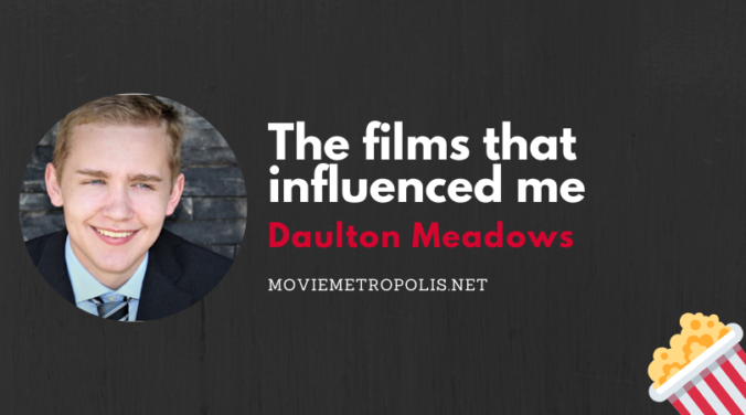 The films that influenced me: Daulton Meadows
