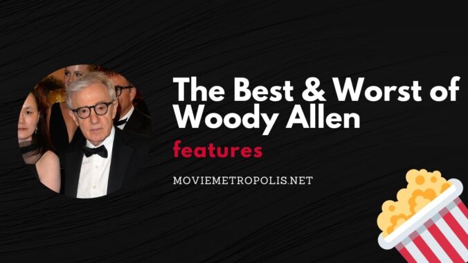 The best and worst Woody Allen movies