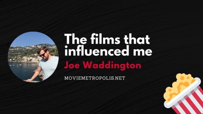 The films that influenced me Joe Waddington